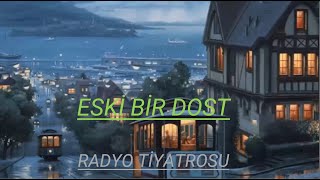 RADYO TİYATROSU \u0026 ESKİ BİR DOST  \u0026  RADYODA TİYATRO