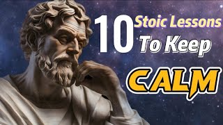 10 Stoic Lessons To Keep Calm | STOICISM