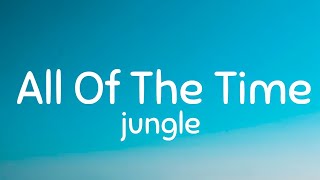 Jungle - All Of The Time [Lyrics]