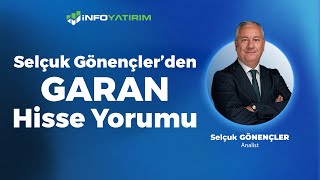 Selçuk Gönençler'den GARAN Hisse Yorumu \