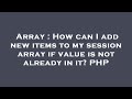 Array : How can I add new items to my session array if value is not already in it? PHP