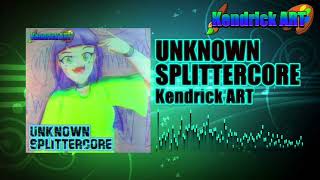 [Splittercore] Kendrick ART - UNKNOWN SPLITTERCORE