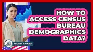 How To Access Census Bureau Demographics Data?