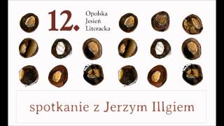 Inauguracja 12. Opolskiej Jesieni Literackiej - spotkanie z Jerzym Illgiem