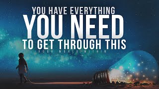 You Have Everything You Need To Get Through This | Motivational Speech