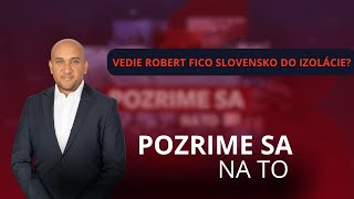 Pozrime sa na to: Vedie Robert Fico Slovensko do izolácie?