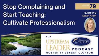 Stop Complaining and Start Teaching: Cultivate Professionalism