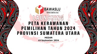 Launching Peta Kerawanan Pemilihan Tahun 2024 Provinsi Sumatera Utara