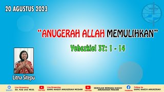 KHOTBAH LITNA SITEPU " YEHEZKIEL 37: 1 - 14 " // ANUGERAH ALLAH MEMULIHKAN