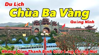 Chùa Ba Vàng 2023 | Ngôi Chùa Đẹp Và Thanh Bình Nhất Tại Quảng Ninh