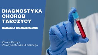 Diagnostyka chorób tarczycy – badania rozszerzone | Kamila Berdys | Porady dietetyka klinicznego