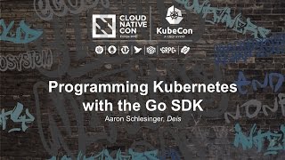 Programming Kubernetes with the Go SDK [I] - Aaron Schlesinger, Deis