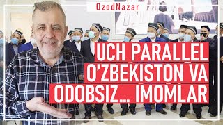 OzodNazar: Uch parallel O’zbekiston va odobsiz… imomlar