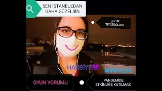 SEN İSTANBUL'DAN DAHA GÜZELSİN | Şehir Tiyatroları | Mini Vlog & Pandemide Etkinlik & Harbiye