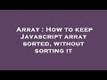 Array : How to keep Javascript array sorted, without sorting it