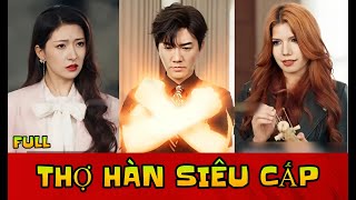 Thợ hàn siêu cấp - Chàng trai bị đồng nghiệp cười chê mãi cho đến khi bọn họ biết anh là 1 Hàn Võ Đế