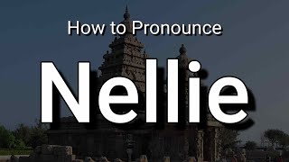 Nellie - Pronunciation and Meaning