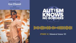 14. Behavioral Science 101, with Ryan O'Donnell - Autism Knows No Borders (Official Episode)