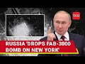 Russia Bombs New York Using New FAB-3000 Bomb; Big Attack As Fight In Donbas Escalates