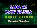 ♫ Sana Ay Ikaw Na Nga - Basil Valdez ♫ KARAOKE VERSION ♫