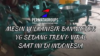 MESIN VULKANISIR BAN MOTOR YG SEDANG TREN \u0026 VIRAL SAAT INI DI INDONESIA