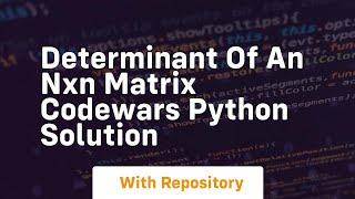 Determinant of an nxn matrix codewars python solution