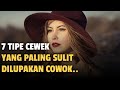 7 TIPE CEWEK YANG PALING SULIT DILUPAKAN COWOK - Jonathan Manullang