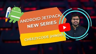 Android Jetpack Series For Beginners - Introduction | CheezyCode Hindi