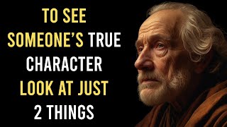 To See Someone's True Character, Pay Attention to Just 2 Things! | STOIC PHILOSOPHY