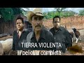 TIERRA VI0LENTA ( PELÍCULA COMPLETA ) #peliculacompleta #cinematic #cinemexicano