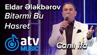 Eldar Ələkbərov - Bitərmi Bu Hasret  CANLI İFA  (7 Canlı)