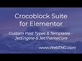 Crocoblock Suite, Custom Post Types, & Theme Templates - JetEngine & JetThemeCore