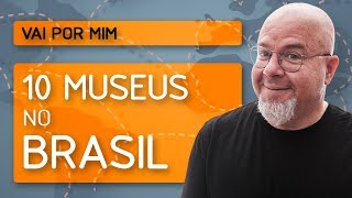 10 Museus no Brasil - Vai por mim