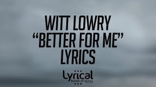 Witt Lowry - Better For Me (feat. Deion Reverie) Lyrics