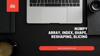Numpy Tutorial - Index, shape, reshaping, slicing | Part 1 | Data Science interview Questions