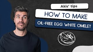 How to Make Oil-Free Egg White Omelet | Akis Petretzikis