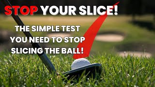 The Simple Test You Need To STOP SLICING THE GOLF BALL!