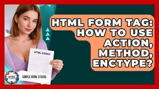 HTML Form Tag: How To Use Action, Method, Enctype? - Simple HTML Studio