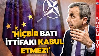 Naim Babüroğlu'ndan Gündem Olacak Türkiye - AB - NATO Sözleri! 'Hiçbir Batı İttifakı Kabul Etmez'