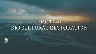 Practicing Biocultural Restoration