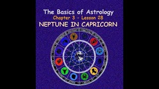 Chapter 3 - Lesson 28 - NEPTUNE IN CAPRICORN