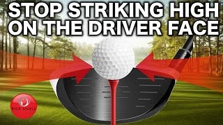 STOP STRIKING TOO HIGH ON THE DRIVER FACE