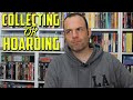 Collecting or Hoarding | Collectors | Physical Media | Collecting 2.0 |