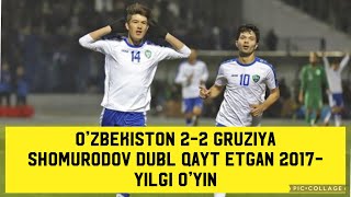 O'zbekiston 2-2 Gruziya Shomurodov Dubl Qayt Etgan 2017-yilgi o'yinni eslaymiz.