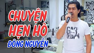 Đông Nguyễn Anh Thợ Hớt Tóc Hát Hay Như Ca Sĩ Chuyên Nghiệp Mà Còn Đẹp Trai | LK CHUYỆN HẸN HÒ