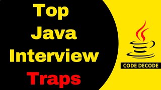Top Java Interview Traps Most Developers fails | Interview Questions and Answers | Code Decode
