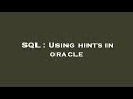 SQL : Using hints in oracle