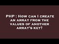 PHP : How can I create an array from the values of another array's key?