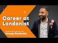 Career at Londonist: Umang Gandecha Interview