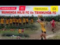 Football Match|| MANKHOA HILlS FC (VS)  TSIKNUHOA FC || @tonphapehhamvlog5608